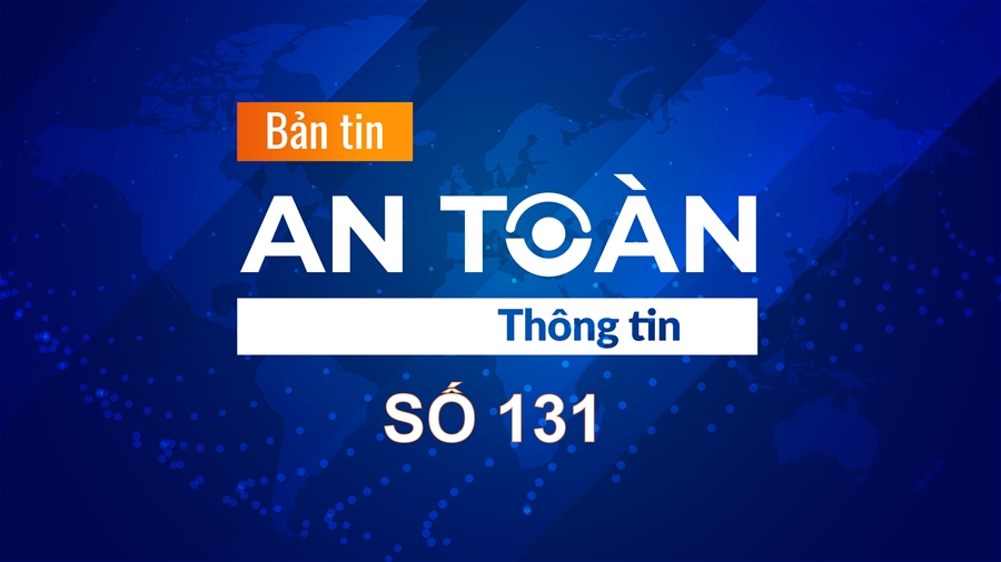 Bản tin video An toàn thông tin số 131